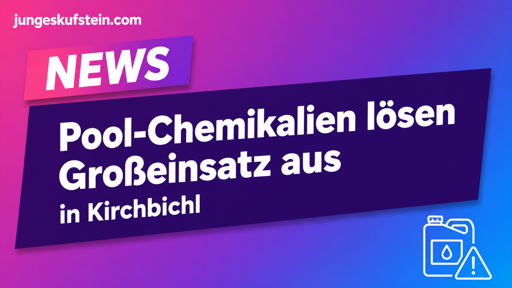 Großeinsatz in Kirchbichl wegen Pool-Chemikalien